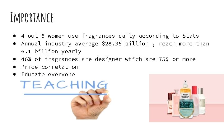 Importance ● 4 out 5 women use fragrances daily according to Stats ● Annual