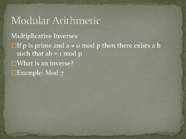 Modular Arithmetic Multiplicative Inverses �If p is prime and a ≠ 0 mod p