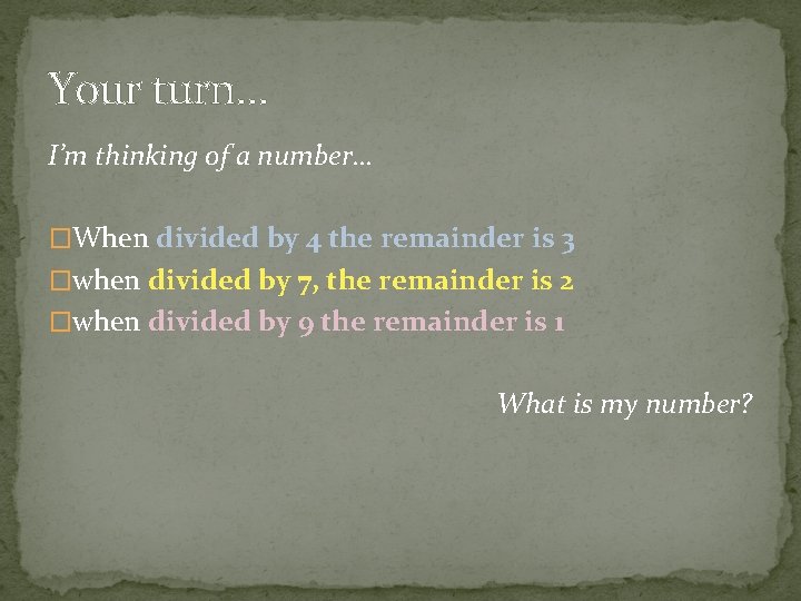 Your turn… I’m thinking of a number… �When divided by 4 the remainder is