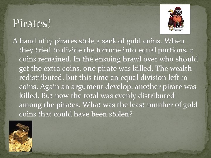 Pirates! A band of 17 pirates stole a sack of gold coins. When they