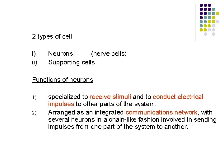 2 types of cell i) ii) Neurons (nerve cells) Supporting cells Functions of neurons