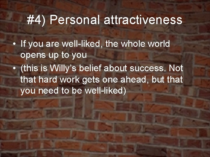 #4) Personal attractiveness • If you are well-liked, the whole world opens up to