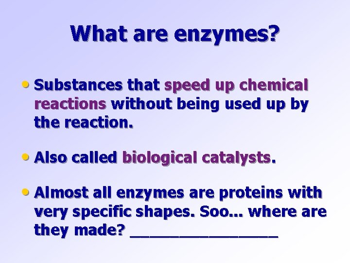 What are enzymes? • Substances that speed up chemical reactions without being used up