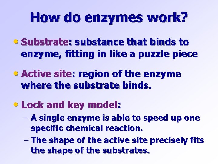 How do enzymes work? • Substrate: substance that binds to enzyme, fitting in like