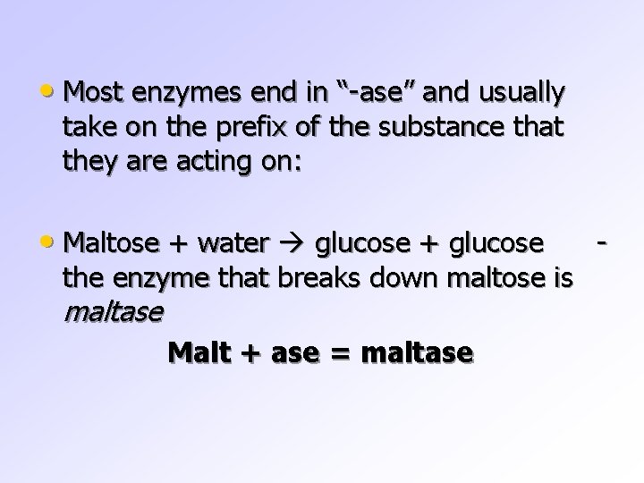  • Most enzymes end in “-ase” and usually take on the prefix of