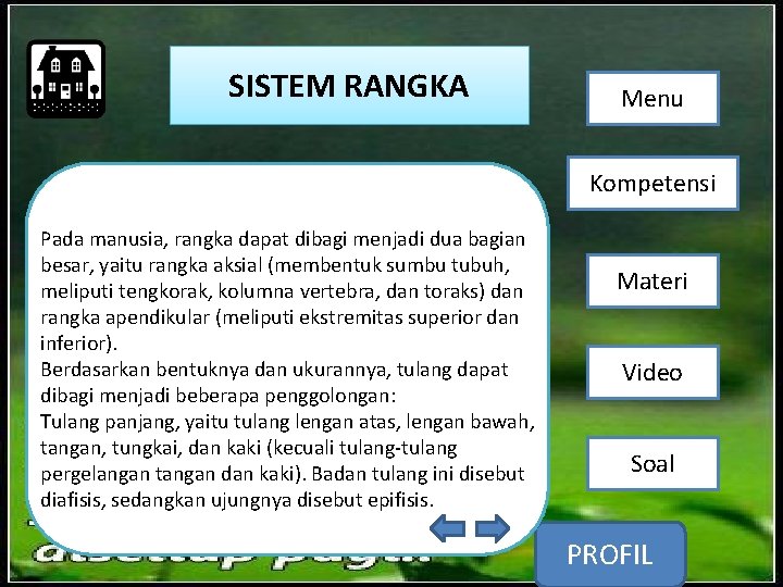 SISTEM RANGKA Menu Kompetensi Pada manusia, rangka dapat dibagi menjadi dua bagian besar, yaitu