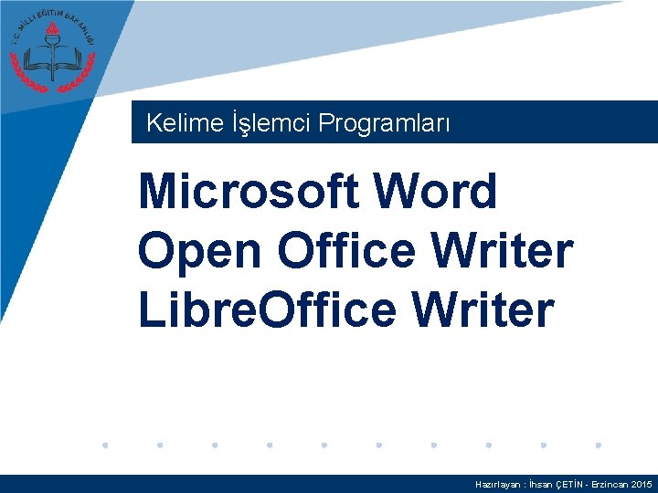 Kelime İşlemci Programları Microsoft Word Open Office Writer Libre. Office Writer Hazırlayan : İhsan