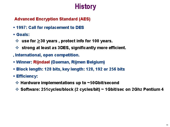 History Advanced Encryption Standard (AES) § 1997: Call for replacement to DES § Goals: