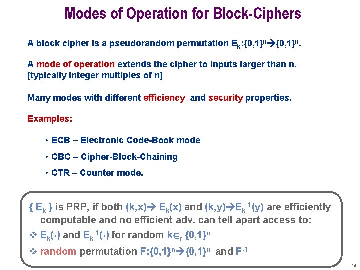 Modes of Operation for Block-Ciphers A block cipher is a pseudorandom permutation Ek: {0,