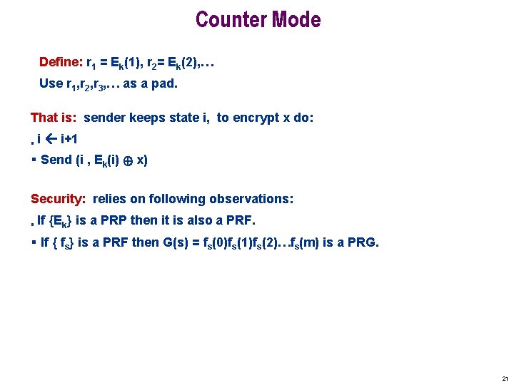 Counter Mode Define: r 1 = Ek(1), r 2= Ek(2), … Use r 1,