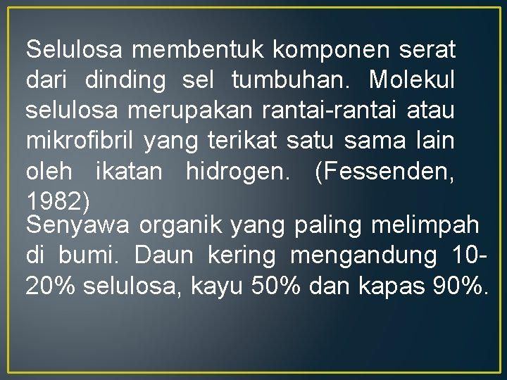 Selulosa membentuk komponen serat dari dinding sel tumbuhan. Molekul selulosa merupakan rantai-rantai atau mikrofibril