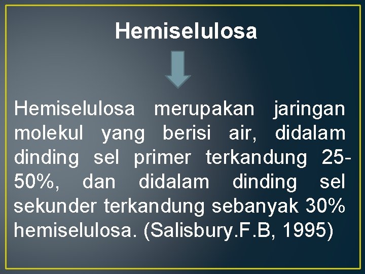 Hemiselulosa merupakan jaringan molekul yang berisi air, didalam dinding sel primer terkandung 2550%, dan