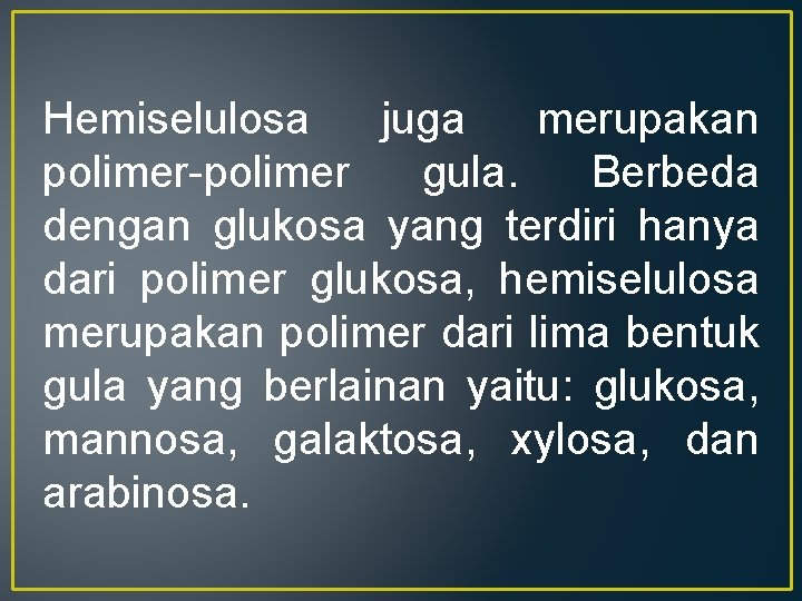 Hemiselulosa juga merupakan polimer-polimer gula. Berbeda dengan glukosa yang terdiri hanya dari polimer glukosa,