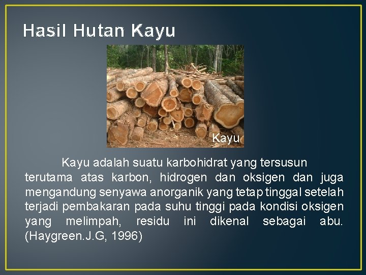 Hasil Hutan Kayu adalah suatu karbohidrat yang tersusun terutama atas karbon, hidrogen dan oksigen