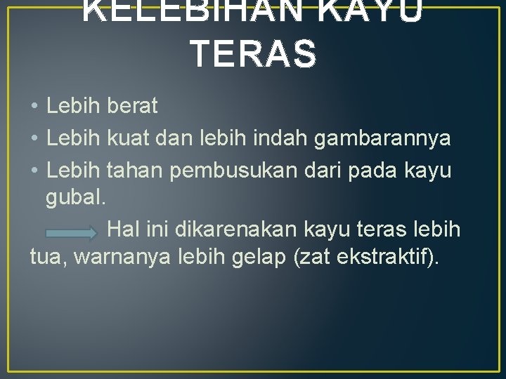 KELEBIHAN KAYU TERAS • Lebih berat • Lebih kuat dan lebih indah gambarannya •