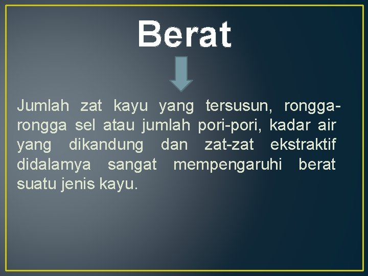Berat Jumlah zat kayu yang tersusun, rongga sel atau jumlah pori-pori, kadar air yang