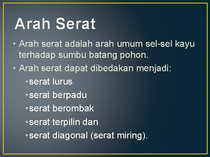 Arah Serat • Arah serat adalah arah umum sel-sel kayu terhadap sumbu batang pohon.