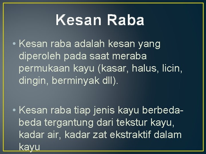 Kesan Raba • Kesan raba adalah kesan yang diperoleh pada saat meraba permukaan kayu