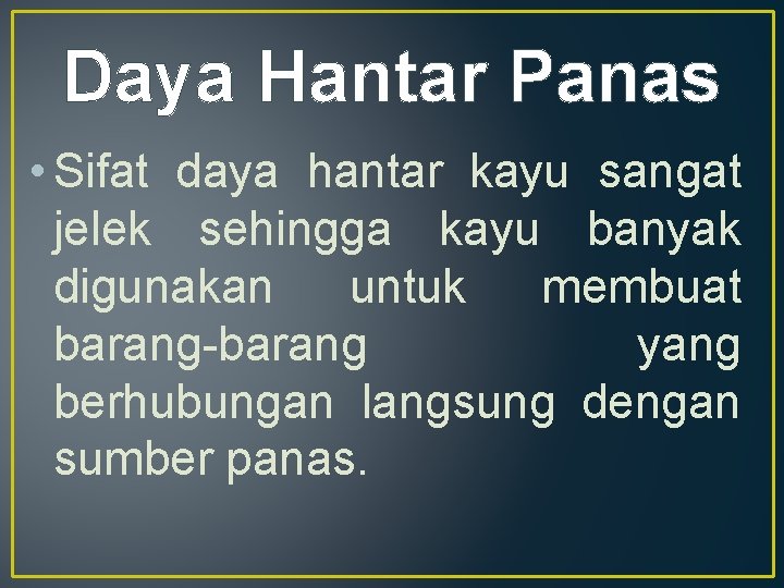 Daya Hantar Panas • Sifat daya hantar kayu sangat jelek sehingga kayu banyak digunakan