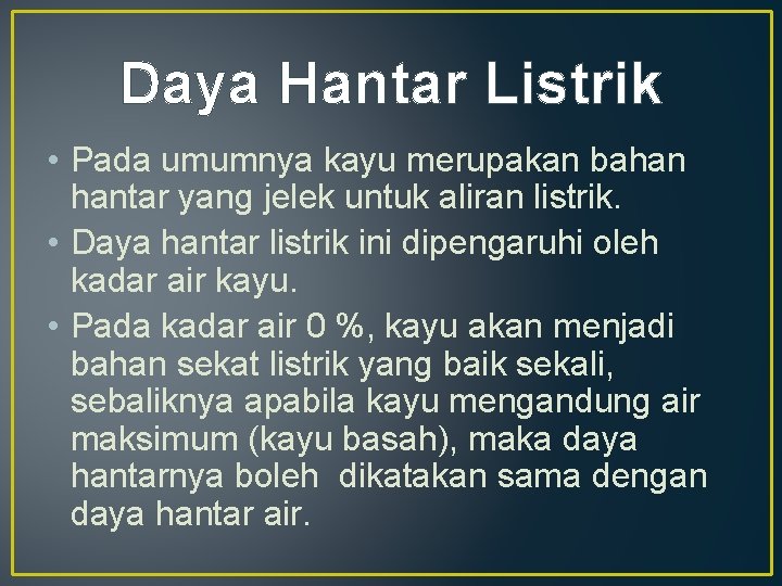 Daya Hantar Listrik • Pada umumnya kayu merupakan bahan hantar yang jelek untuk aliran