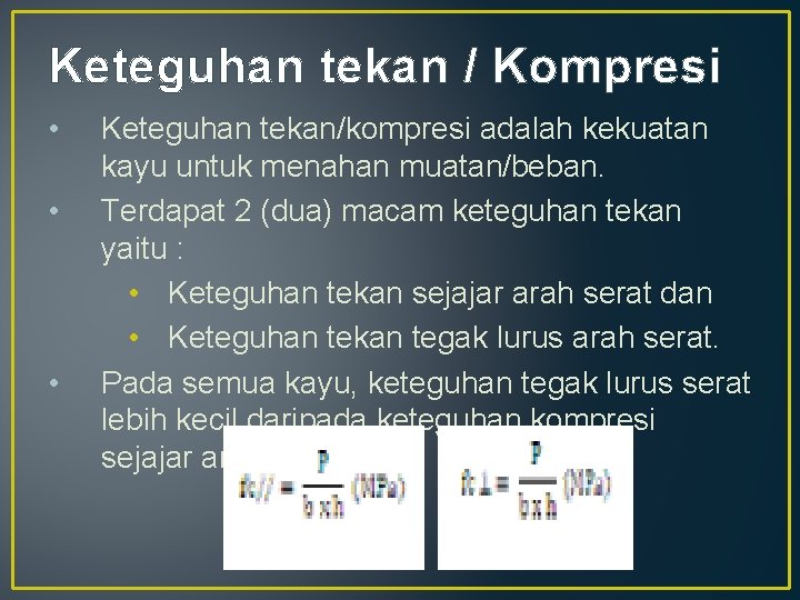 Keteguhan tekan / Kompresi • • • Keteguhan tekan/kompresi adalah kekuatan kayu untuk menahan