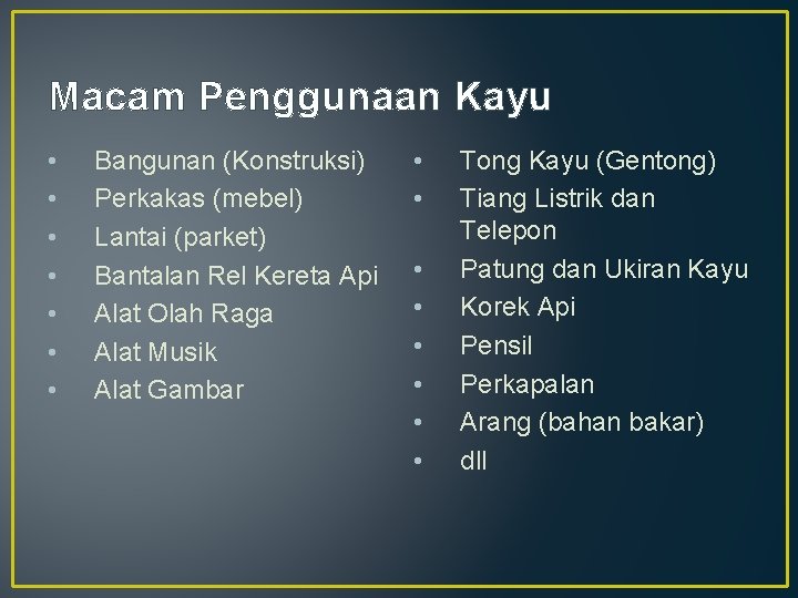 Macam Penggunaan Kayu • • Bangunan (Konstruksi) Perkakas (mebel) Lantai (parket) Bantalan Rel Kereta