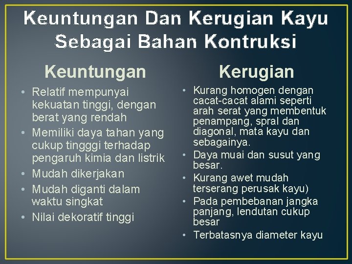 Keuntungan Dan Kerugian Kayu Sebagai Bahan Kontruksi Keuntungan Kerugian • Relatif mempunyai kekuatan tinggi,