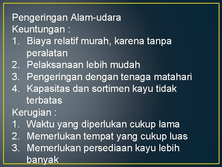 Pengeringan Alam-udara Keuntungan : 1. Biaya relatif murah, karena tanpa peralatan 2. Pelaksanaan lebih