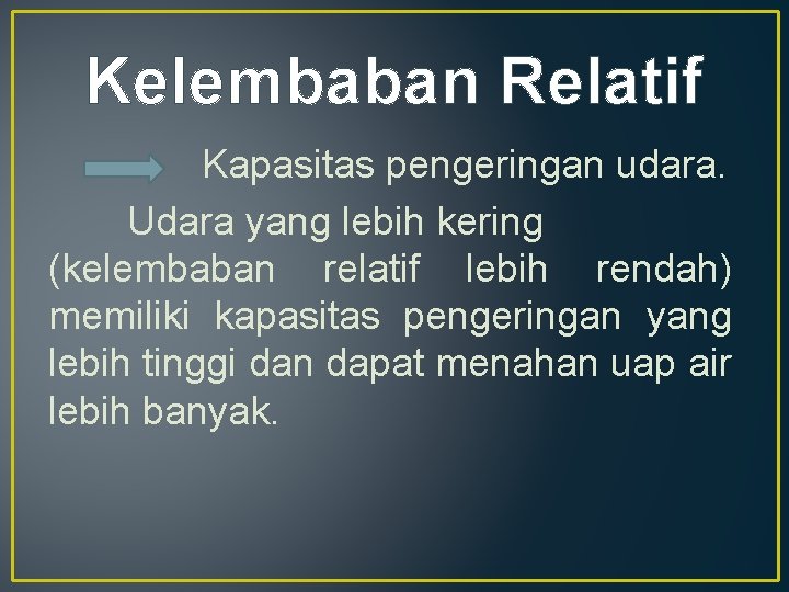Kelembaban Relatif Kapasitas pengeringan udara. Udara yang lebih kering (kelembaban relatif lebih rendah) memiliki