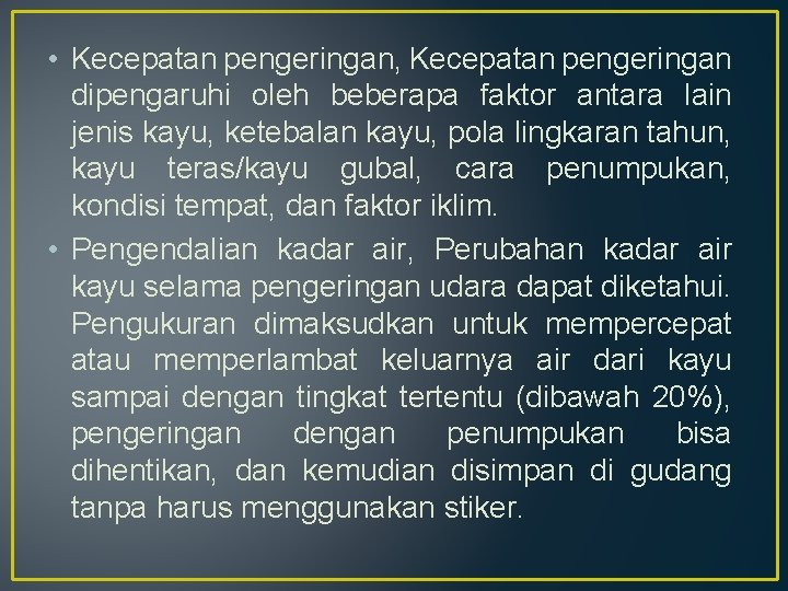  • Kecepatan pengeringan, Kecepatan pengeringan dipengaruhi oleh beberapa faktor antara lain jenis kayu,
