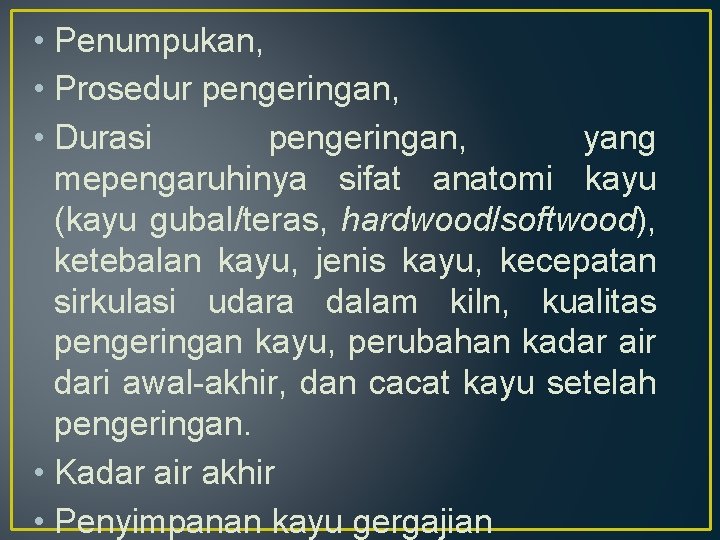  • Penumpukan, • Prosedur pengeringan, • Durasi pengeringan, yang mepengaruhinya sifat anatomi kayu