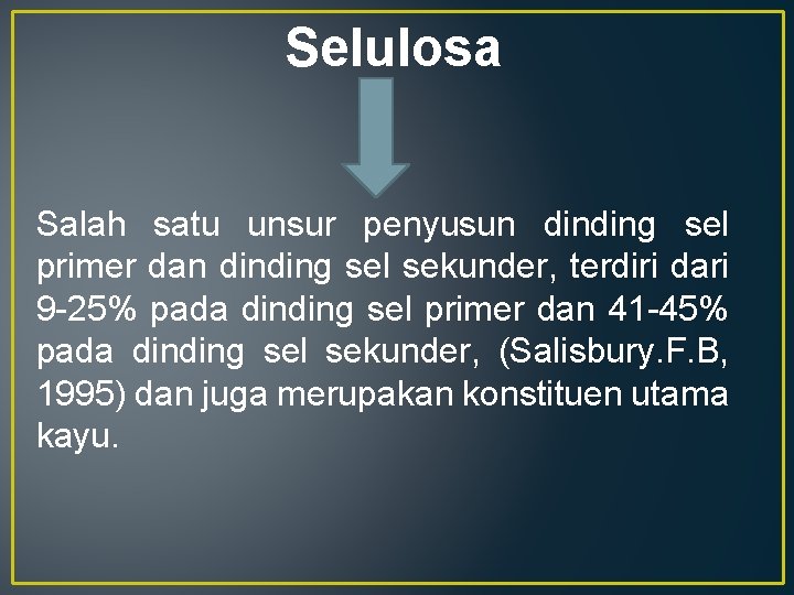 Selulosa Salah satu unsur penyusun dinding sel primer dan dinding sel sekunder, terdiri dari