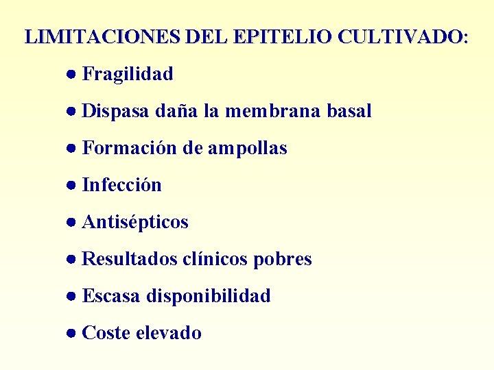 LIMITACIONES DEL EPITELIO CULTIVADO: Fragilidad Dispasa daña la membrana basal Formación de ampollas Infección