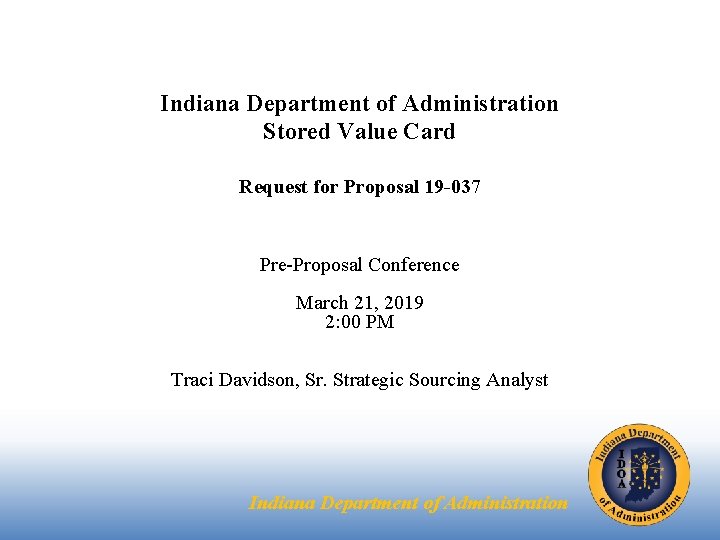 Indiana Department of Administration Stored Value Card Request for Proposal 19 -037 Pre-Proposal Conference