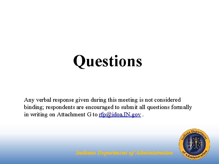 Questions Any verbal response given during this meeting is not considered binding; respondents are