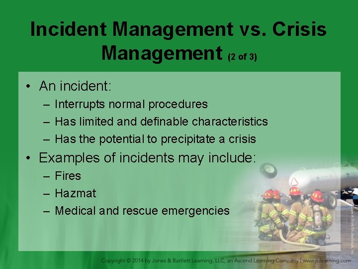 Incident Management vs. Crisis Management (2 of 3) • An incident: – Interrupts normal