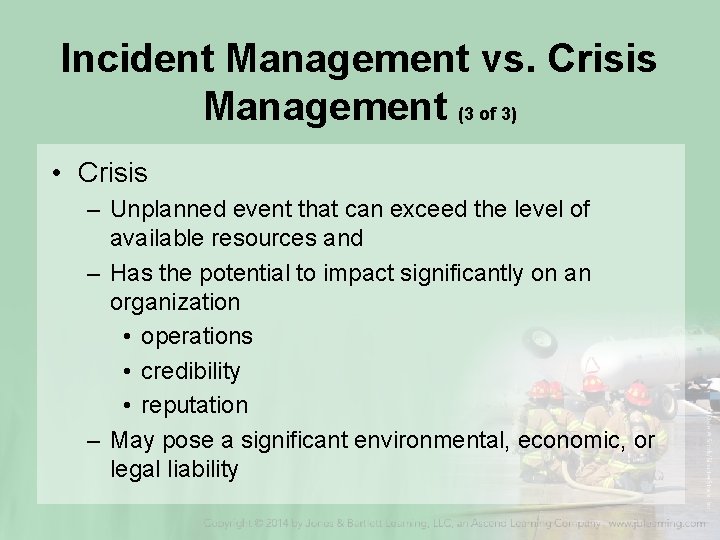 Incident Management vs. Crisis Management (3 of 3) • Crisis – Unplanned event that