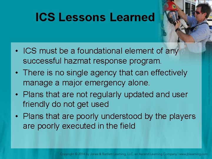 ICS Lessons Learned • ICS must be a foundational element of any successful hazmat