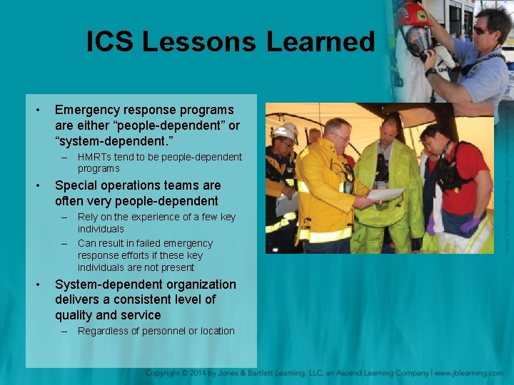 ICS Lessons Learned • Emergency response programs are either “people-dependent” or “system-dependent. ” –