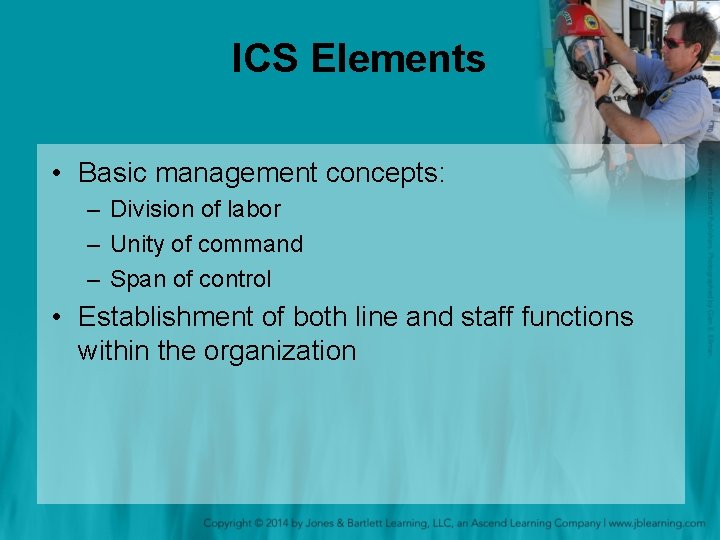 ICS Elements • Basic management concepts: – Division of labor – Unity of command