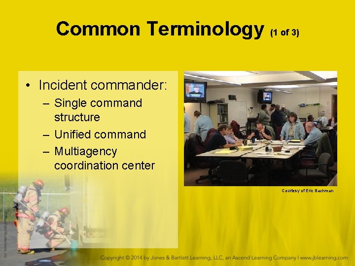 Common Terminology (1 of 3) • Incident commander: – Single command structure – Unified