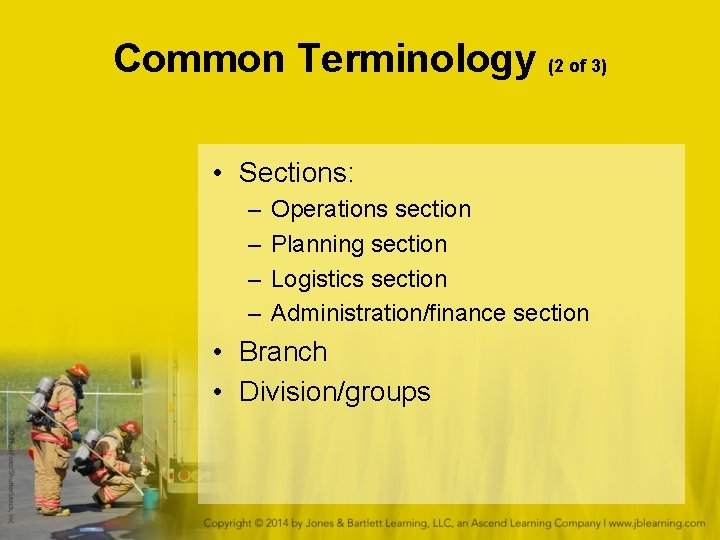 Common Terminology (2 of 3) • Sections: – – Operations section Planning section Logistics