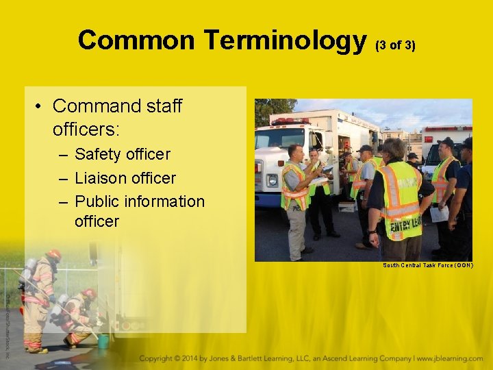 Common Terminology (3 of 3) • Command staff officers: – Safety officer – Liaison