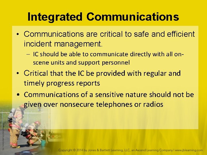 Integrated Communications • Communications are critical to safe and efficient incident management. – IC