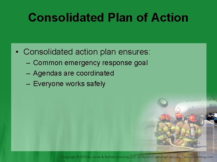 Consolidated Plan of Action • Consolidated action plan ensures: – Common emergency response goal