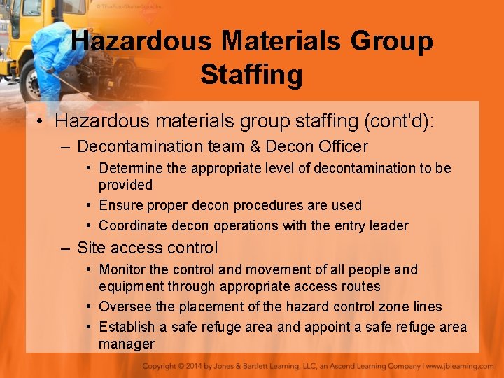 Hazardous Materials Group Staffing • Hazardous materials group staffing (cont’d): – Decontamination team &