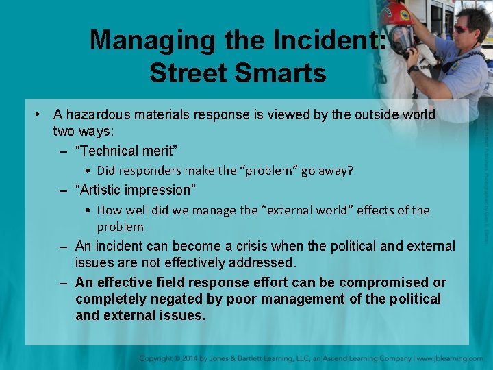 Managing the Incident: Street Smarts • A hazardous materials response is viewed by the