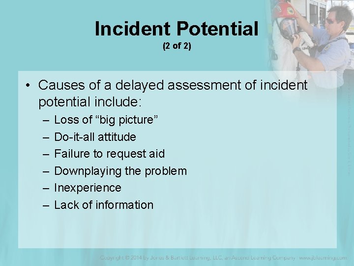 Incident Potential (2 of 2) • Causes of a delayed assessment of incident potential