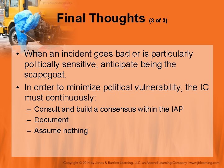 Final Thoughts (3 of 3) • When an incident goes bad or is particularly