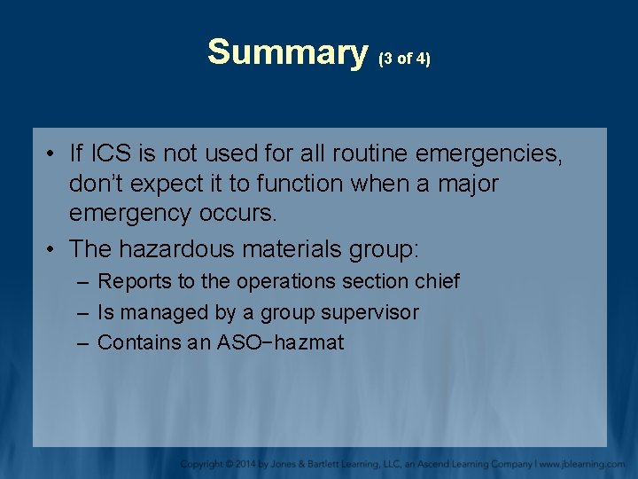 Summary (3 of 4) • If ICS is not used for all routine emergencies,